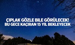 Bu geceyi kaçıran 2040'a kadar bekleyecek!