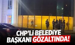 CHP’li Belediye Başkanı gözaltına alındı