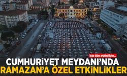 Cumhuriyet Meydanı’nda 29 gün boyunca Ramazan ayına özel etkinlikler!