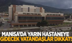 Manisa’da hastane randevusu olanlar dikkat! Listeyi kontrol edin…