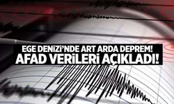 Ege Denizi’nde art arda deprem! AFAD verileri paylaştı!