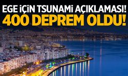 Ege için tsunami açıklaması! 400 deprem olmuştu...