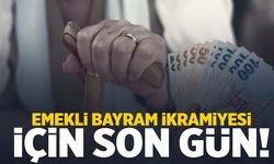 Emekli bayram ikramiyesi için son şans!