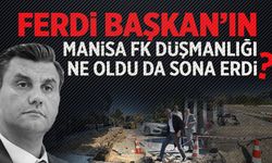 Ferdi Başkan’ın Manisa FK düşmanlığı ne oldu da sona erdi?