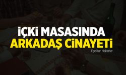 İçki masasında arkadaş cinayeti!