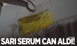 'Sarı Serum' kabusu: Bir kişi daha hayatını kaybetti