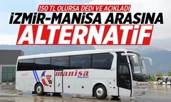 İzmir-Manisa arasına alternatif geliyor! Resmen açıkladı! 150 TL olursa...