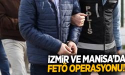 İzmir ve Manisa’da FETÖ operasyonu!