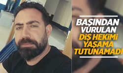 İzmir’de başından vurulan diş hekimi yaşam mücadelesini kaybetti