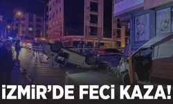 İzmir'de feci kaza: 2 ölü, 2 yaralı