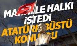 Mahalleli istedi... Atatürk büstü muhtarlık önüne yerleştirildi