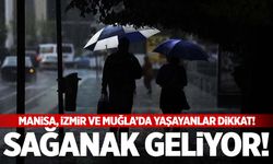 Manisa, İzmir ve Muğla’da yaşayanlar dikkat! Meteorolojiden 'sağanak' uyarısı