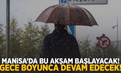 Manisa’da bu akşam başlayacak… Gece boyunca devam edecek!