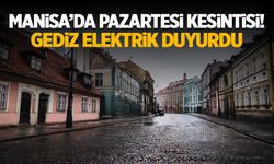 Manisa’da Pazartesi kesintisi! Gediz Elektrik duyurdu…