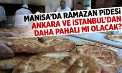 Manisa’da Ramazan pidesi İstanbul ve Ankara’dan daha pahalı mı olacak?