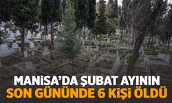 Manisa’da şubat ayının son gününde 6 kişi hayatını kaybetti!