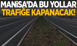 Manisa’da trafiğe çıkacaklar dikkat! Bu yollar trafiğe kapanacak…