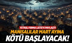 Manisalılar Mart ayına kötü başlayacak… Özellikle bu 2 ilçe dikkat!