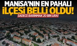 Manisa'nın en pahalı ilçesi belli oldu!