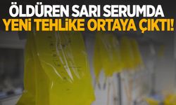 Öldüren sarı serumda yeni bir tehlike ortaya çıktı