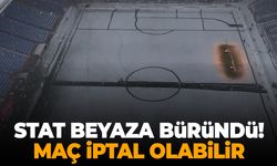 Stat beyaza büründü! Maç iptal olabilir