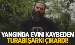 Yangında evini kaybeden Turabi şarkı çıkardı!