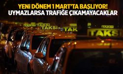 Taksilerde yeni dönem: Uymazlarsa trafiğe çıkamayacaklar