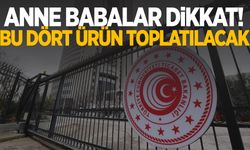 Anne babalar dikkat! Bu dört ürün toplatılacak