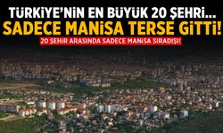 Türkiye’nin en büyük 20 şehri… Sadece Manisa terse gitti!