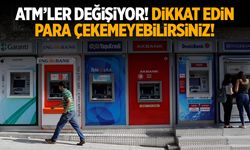 Tüm ATM’ler değişiyor! Yapmayan para çekemeyecek…