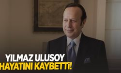 Ünlü iş insanı Yılmaz Ulusoy hayatını kaybetti