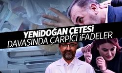 Yenidoğan çetesi davasında dikkat çeken ifadeler… Duruşma yarına ertelendi!