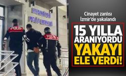 15 yıl 9 ay 7 gün... İzmir'de yakalandı