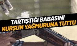 19 yaşındaki genç tartıştığı babasını av tüfeğiyle öldürdü!