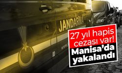 27 yıl hapis cezası vardı! Manisa'da yakalandı