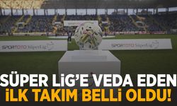 Süper Lig’e veda eden ilk takım açıklandı!