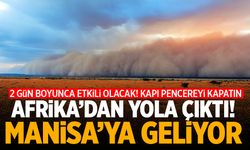 Afrika'dan yola çıktı Manisa'ya geliyor! 2 gün etkili olacak... Kapı pencereyi kapatın