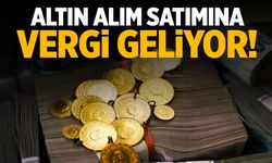 Altın alım-satımına vergi geliyor!