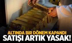 Altın yatırımcısını ilgilendiriyor: Bir dönem kapandı! Yasaklandı…