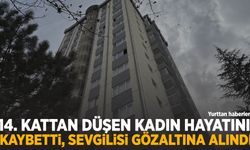 14. Kattan düşen kadın hayatını kaybetti, sevgilisi gözaltına alındı