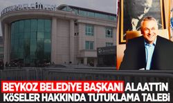 Beykoz Belediye Başkanı Alaattin Köseler hakkında tutuklama talebi