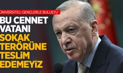 Cumhurbaşkanı Erdoğan: Bu cennet vatanı sokak terörüne teslim edemeyiz