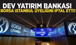 Dev yatırım bankası Borsa İstanbul üyeliğini iptal etti!