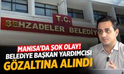 Şehzadeler Belediye Başkan Yardımcısı gözaltına alındı!