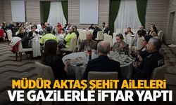 Emniyet Müdürü Aktaş şehit aileleri ve gazilerle iftar yaptı!