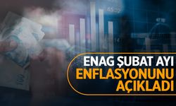 ENAG Şubat Ayı Enflasyonunu Açıkladı