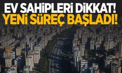 Ev sahipleri dikkat! Yeni süreç başladı…