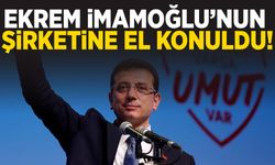 Ekrem İmamoğlu’nun şirketine el konuldu