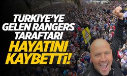 Fenerbahçe - Rangers maçı için gelen taraftar öldü