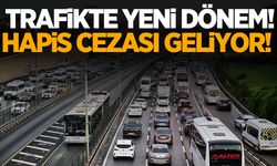 Trafikte yeni dönem! Hapis cezası geliyor…